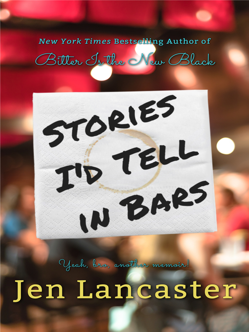 Title details for Stories I'd Tell in Bars by Jen Lancaster - Available